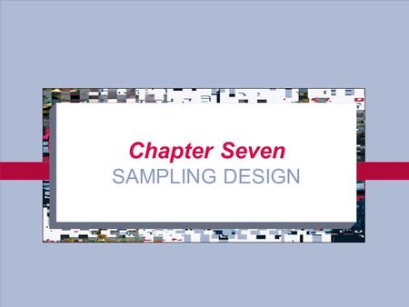 7-1 Chapter Seven SAMPLING DESIGN. 7-2 Sampling What is it? –Drawing a conclusion about the entire population from selection of limited elements in a.