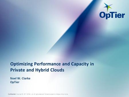 Copyright © 2011 OpTier Ltd. All rights reserved. Contents subject to change without notice.Confidential. Optimizing Performance and Capacity in Private.