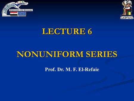 LECTURE 6 NONUNIFORM SERIES Prof. Dr. M. F. El-Refaie.