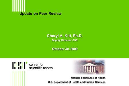 Cheryl A. Kitt PHD Deputy Director CSR October 30, 2009 Center for Scientific Review and National Institutes of Health U.S. Department of Health and Human.