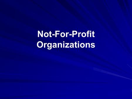 Not-For-Profit Organizations. There are lots of not-for-profit (NFP) organizations Many different types Some coexist and compete with for-profit (FP)