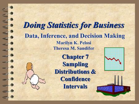 1 Doing Statistics for Business Doing Statistics for Business Data, Inference, and Decision Making Marilyn K. Pelosi Theresa M. Sandifer Chapter 7 Sampling.