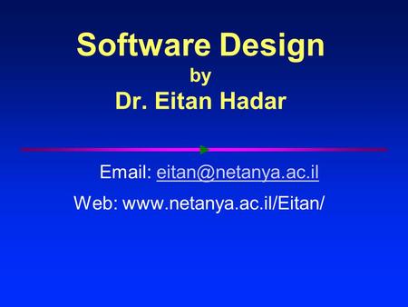 Software Design by Dr. Eitan Hadar   Web: