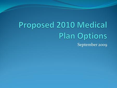 September 2009. Purdue’s Goals Give more choices in medical plans Support efforts to maintain/improve health Better manage health care costs for Purdue.