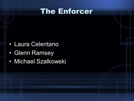 The Enforcer Laura Celentano Glenn Ramsey Michael Szalkowski.