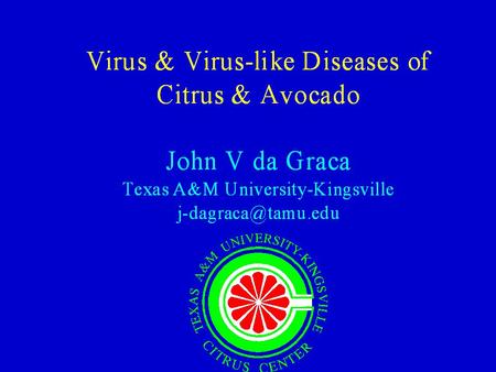 Virus & Virus-like? Graft transmissible; Some vectored (insect, mite, fungus); Some mechanical True viruses Viroids Procaryotes Unknown.