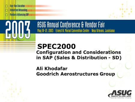 SPEC2000 Configuration and Considerations in SAP (Sales & Distribution - SD) Ali Khodafar Goodrich Aerostructures Group.