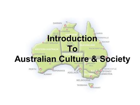 Introduction To Australian Culture & Society. I. Objectives To know the changes of Australian culture and society To understand the contemporary Australian.
