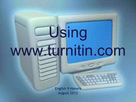 Using www.turnitin.com English 9 Honors August 2012.