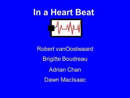 In a Heart Beat Robert vanOostwaard Dawn MacIsaac Adrian Chan Brigitte Boudreau.