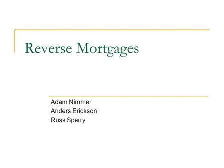 Reverse Mortgages Adam Nimmer Anders Erickson Russ Sperry.