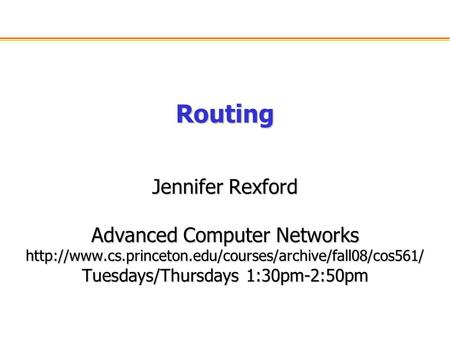 Routing Jennifer Rexford Advanced Computer Networks  Tuesdays/Thursdays 1:30pm-2:50pm.