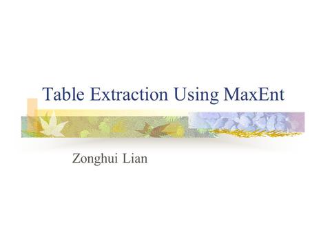 Table Extraction Using MaxEnt Zonghui Lian. Introduction Table extraction Table format.