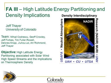 FA III – High Latitude Energy Partitioning and Density Implications Jeff Thayer University of Colorado Team: Mihail Codrescu, Geoff Crowley, Jeff Forbes,