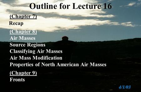 Recap (Chapter 8) Air Masses Source Regions Classifying Air Masses Air Mass Modification Properties of North American Air Masses 4/03/01 (Chapter 7) 4/1/03.