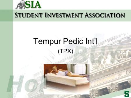 Tempur Pedic Int’l (TPX). Company Overview Tempur-Pedic International, Inc. engages in the manufacture, marketing, and distribution of advanced visco-elastic.