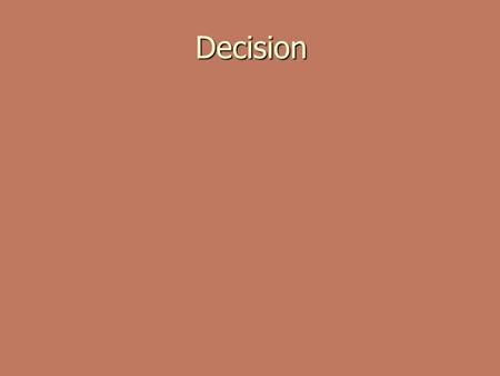 Decision. Decision Summary Search for alternatives Descriptive, normative, prescriptive Expected Utility: normative theory of decision Psychology of decision.