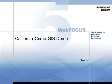 1 California Crime GIS Demo Name. 2 © Information Builders.