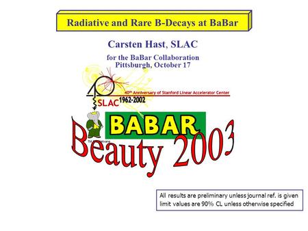 Radiative and Rare B-Decays at BaBar All results are preliminary unless journal ref. is given limit values are 90% CL unless otherwise specified Carsten.