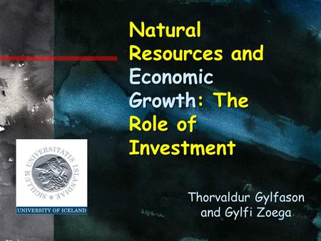 Natural Resources and Economic Growth: The Role of Investment Thorvaldur Gylfason and Gylfi Zoega.