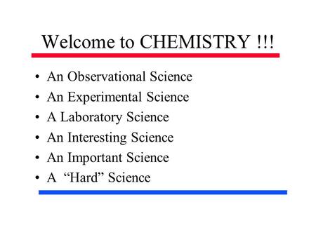 Welcome to CHEMISTRY !!! An Observational Science