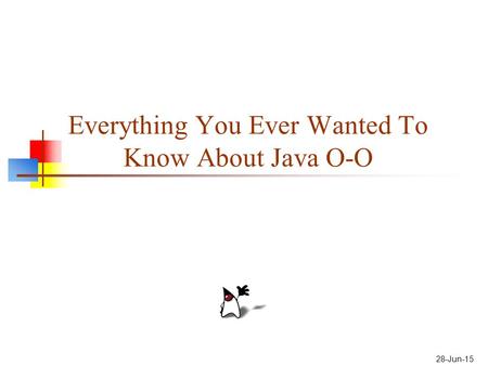 28-Jun-15 Everything You Ever Wanted To Know About Java O-O.