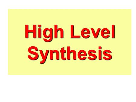 High Level Synthesis. Tasks of the Designer/Manager These ideas apply to the design itself, must be reproduced in the chip.