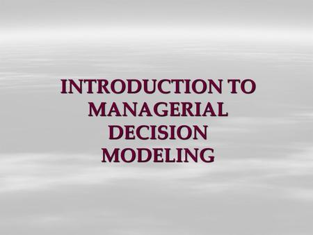 INTRODUCTION TO MANAGERIAL DECISION MODELING