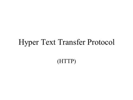 Hyper Text Transfer Protocol (HTTP). HTTP HTTP defines how Web pages are requested and served on the Internet Early servers and browsers used an ad-hoc.