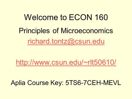Welcome to ECON 160 Principles of Microeconomics  Aplia Course Key: 5TS6-7CEH-MEVL.