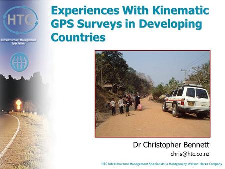 HTC Infrastructure Management Specialists; a Montgomery Watson Harza Company Experiences With Kinematic GPS Surveys in Developing Countries Dr Christopher.