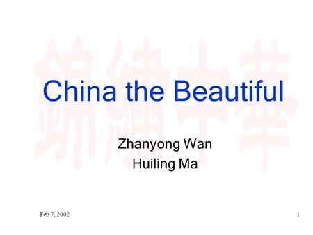 Feb 7, 20021 China the Beautiful Zhanyong Wan Huiling Ma.
