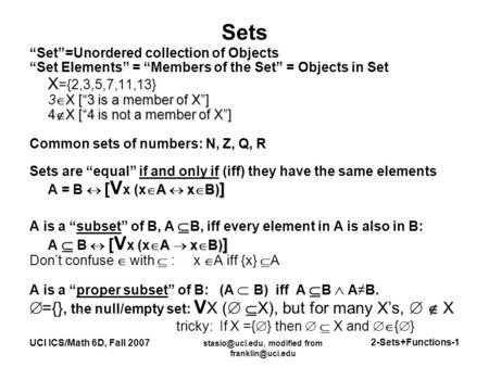 modified from UCI ICS/Math 6D, Fall 2007 2-Sets+Functions-1 Sets “Set”=Unordered collection of Objects “Set Elements”