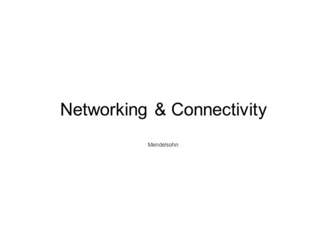 Networking & Connectivity Mendelsohn. A Computer Network What is a network? –A system of two or more computing devices that are linked together. Why are.