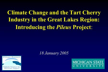 Climate Change and the Tart Cherry Industry in the Great Lakes Region: Introducing the Pileus Project: 18 January 2005.