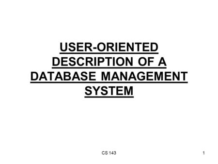 CS 1431 USER-ORIENTED DESCRIPTION OF A DATABASE MANAGEMENT SYSTEM.