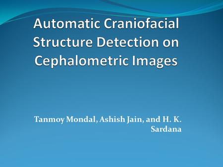 Tanmoy Mondal, Ashish Jain, and H. K. Sardana. Introdution the research advancement in the field of automatic detection of craniofacial structures has.