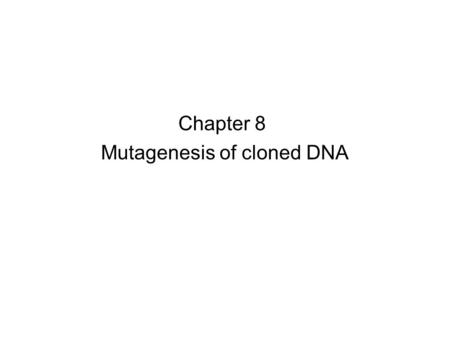 Chapter 8 Mutagenesis of cloned DNA. To creating numerous mutations in a small DNA sequence, mutagenesis with degenerate oligonucleotides a palindromic.