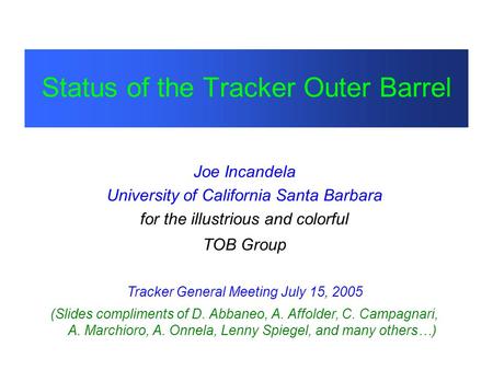 Status of the Tracker Outer Barrel Joe Incandela University of California Santa Barbara for the illustrious and colorful TOB Group Tracker General Meeting.