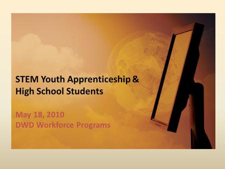 STEM Youth Apprenticeship & High School Students May 18, 2010 DWD Workforce Programs.