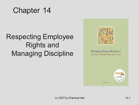 (c) 2007 by Prentice Hall14-1 Respecting Employee Rights and Managing Discipline Chapter 14.