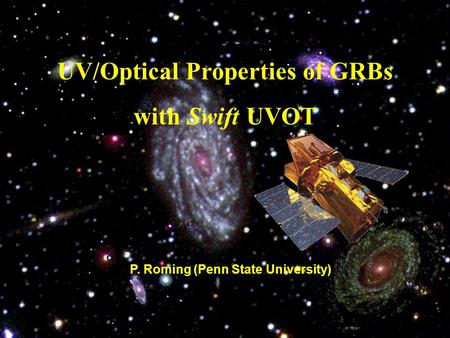 UV/Optical Properties of GRBs with Swift UVOT P. Roming (Penn State University)