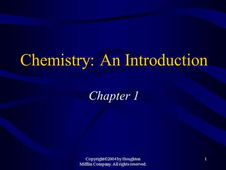 Copyright©2004 by Houghton Mifflin Company. All rights reserved. 1 Chemistry: An Introduction Chapter 1.