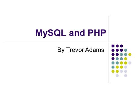 MySQL and PHP By Trevor Adams.