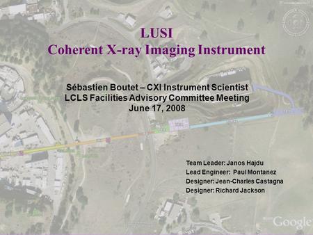 Sébastien Boutet LCLS FAC June 17 2008 Coherent X-Ray Imaging 1 LUSI Coherent X-ray Imaging Instrument Sébastien Boutet – CXI.