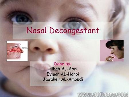 Nasal Decongestant Done by: Hibah AL-Abri Eyman AL-Harbi Jawaher AL-Amoudi.