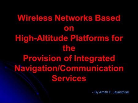 Wireless Networks Based on High-Altitude Platforms for the Provision of Integrated Navigation/Communication Services - By Amith P. Jayanthilal.