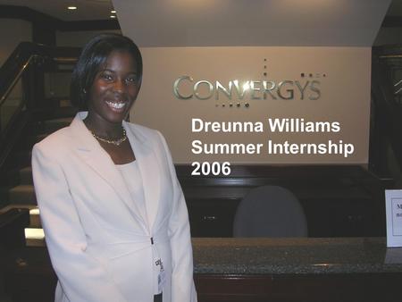 Dreunna Williams Summer Internship 2006. Presentation Outline Company Overview Company Products & Services Summer Objectives Project Responsibilities.