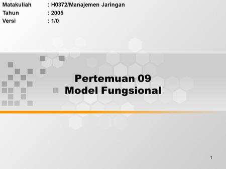 1 Pertemuan 09 Model Fungsional Matakuliah: H0372/Manajemen Jaringan Tahun: 2005 Versi: 1/0.