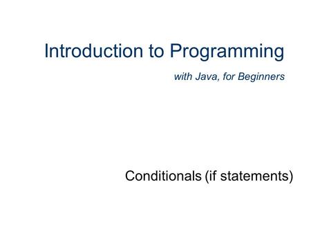 Introduction to Programming with Java, for Beginners Conditionals (if statements)